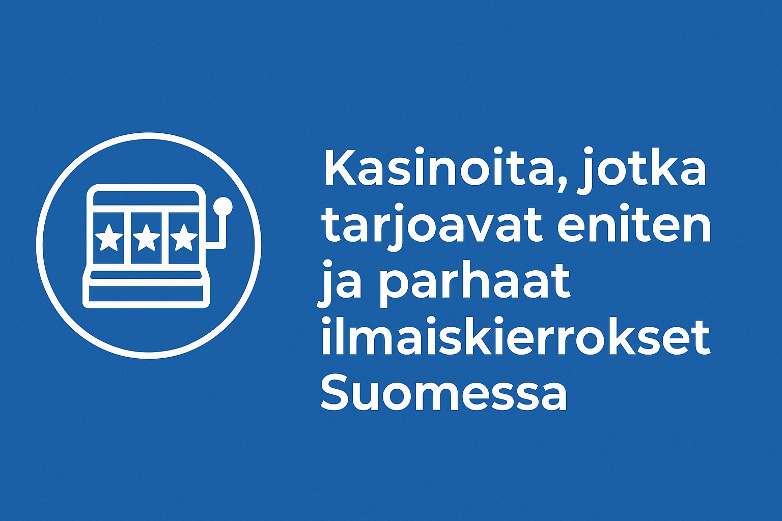 Kasinoita, jotka tarjoavat eniten ja parhaat ilmaiskierrokset Suomessa