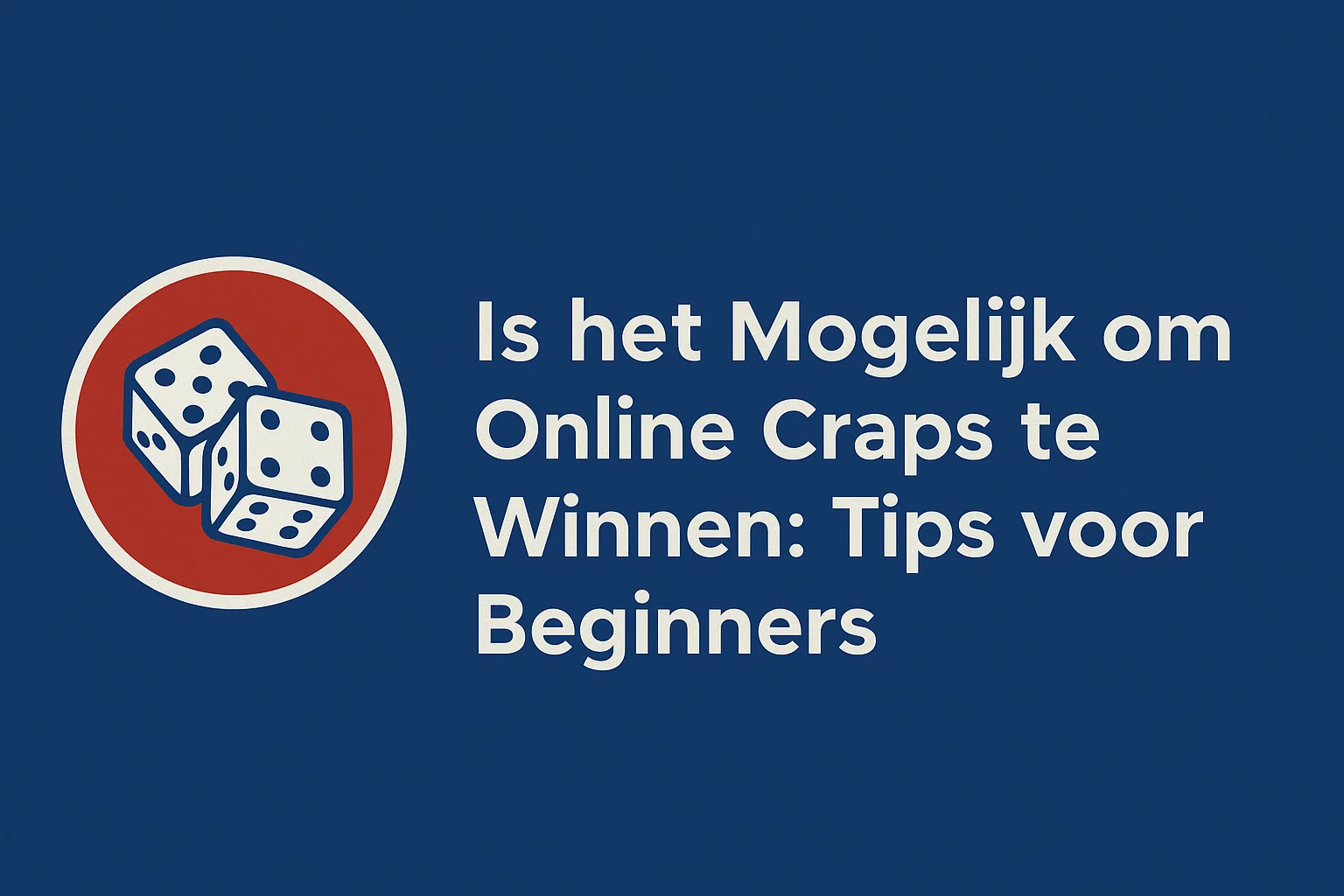 Is het Mogelijk om Online Craps te Winnen: Tips voor Beginners