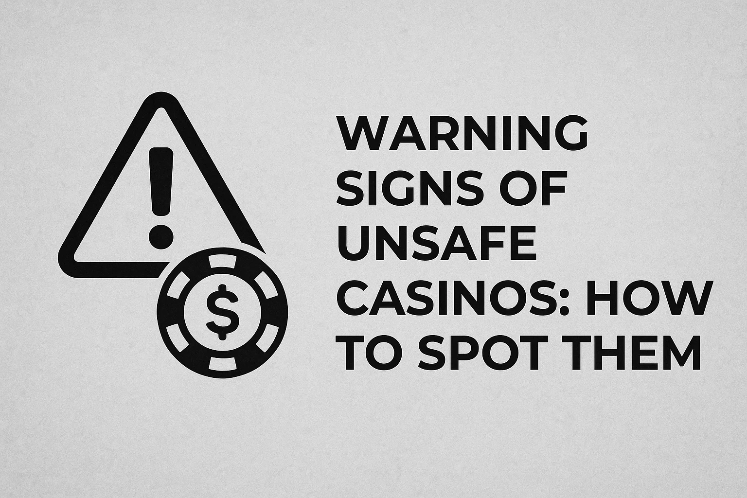 Warning Signs of Unsafe Casinos: How to Spot Them
